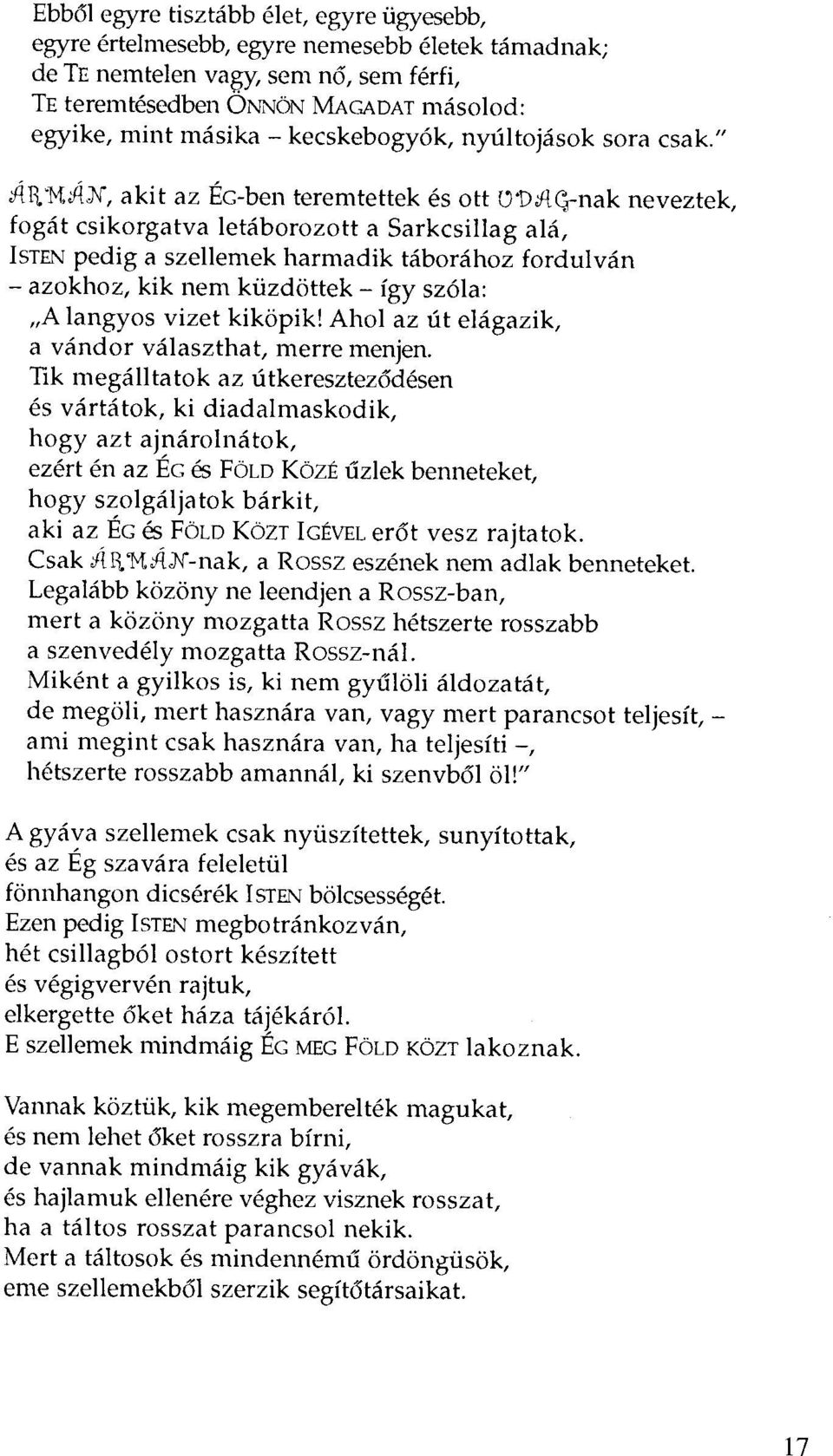 " ÁI\"MJÜr, akit az ÉG-ben teremtettek és ott o DJlG-nak neveztek, fogát csikorgatva letáborozott a Sarkcsillag alá, IsTEN pedig a szellemek harmadik táborához fordulván - azokhoz, kik nem küzdöttek