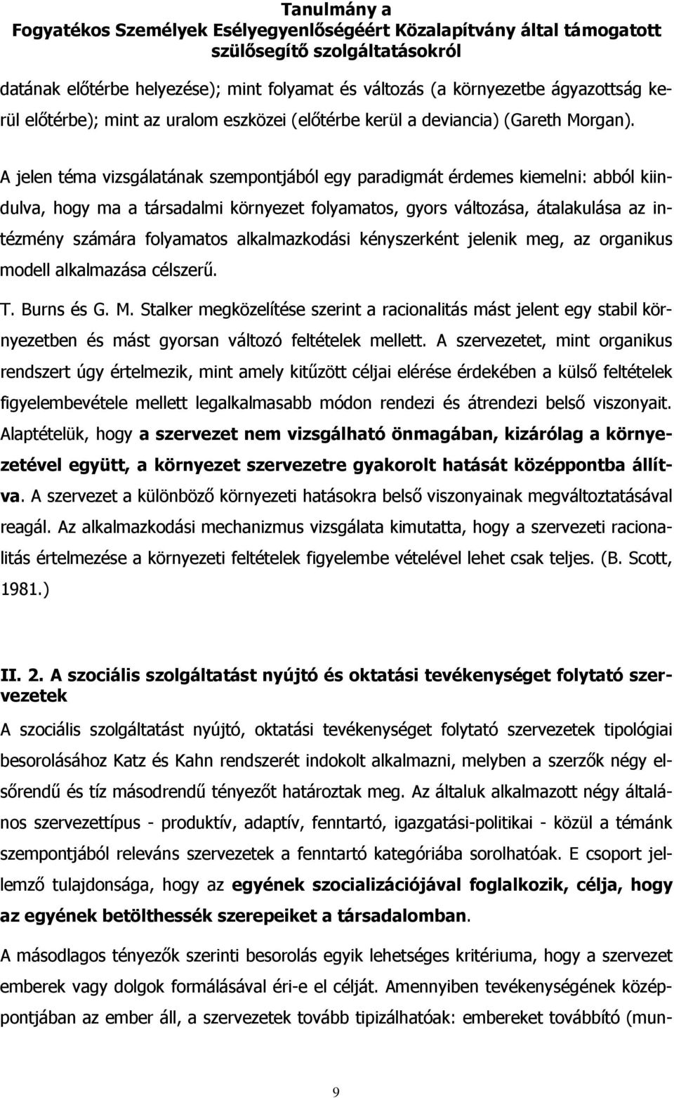 alkalmazkodási kényszerként jelenik meg, az organikus modell alkalmazása célszerű. T. Burns és G. M.