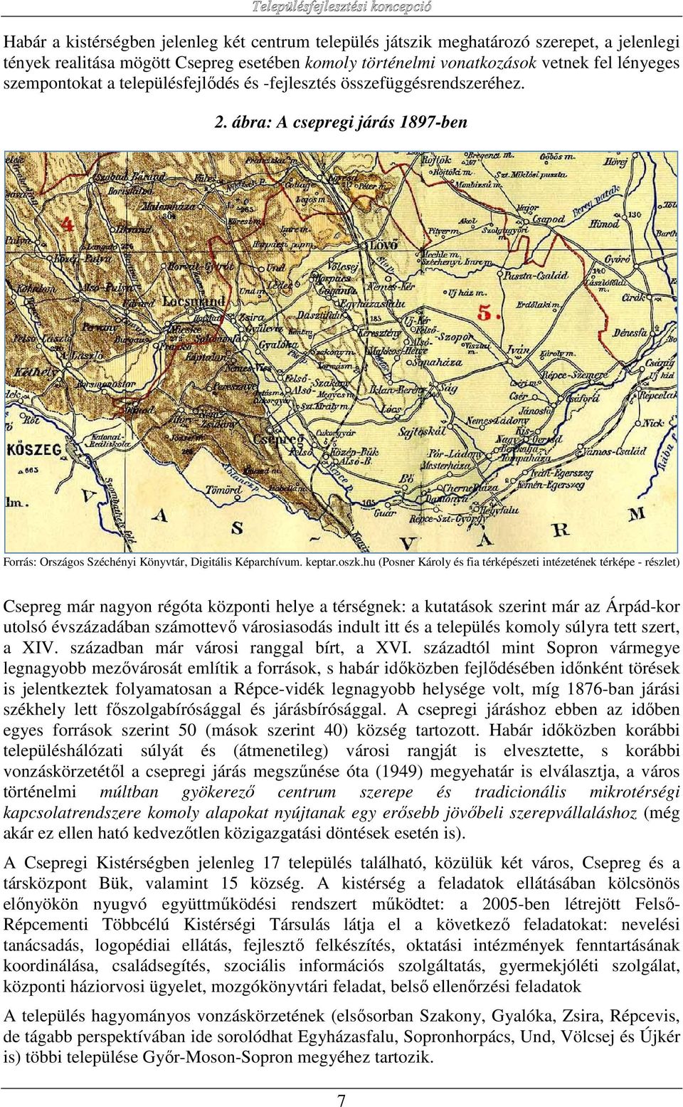 hu (Posner Károly és fia térképészeti intézetének térképe - részlet) Csepreg már nagyon régóta központi helye a térségnek: a kutatások szerint már az Árpád-kor utolsó évszázadában számottevő