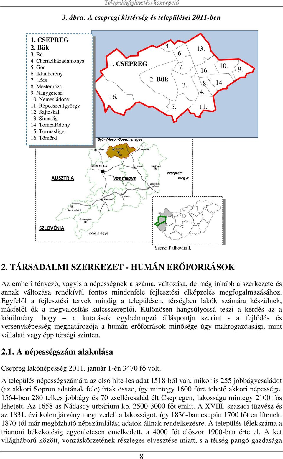 Kőszeg CSEPREG Bük Répcelak AUSZTRIA SZOMBATHELY Vas megye Sárvár Celldömölk Veszprém megye Jánosháza Körmend Vasvár Szentgotthárd Őriszentpéter SZLOVÉNIA Zala megye Szerk: Palkovits I. 2.