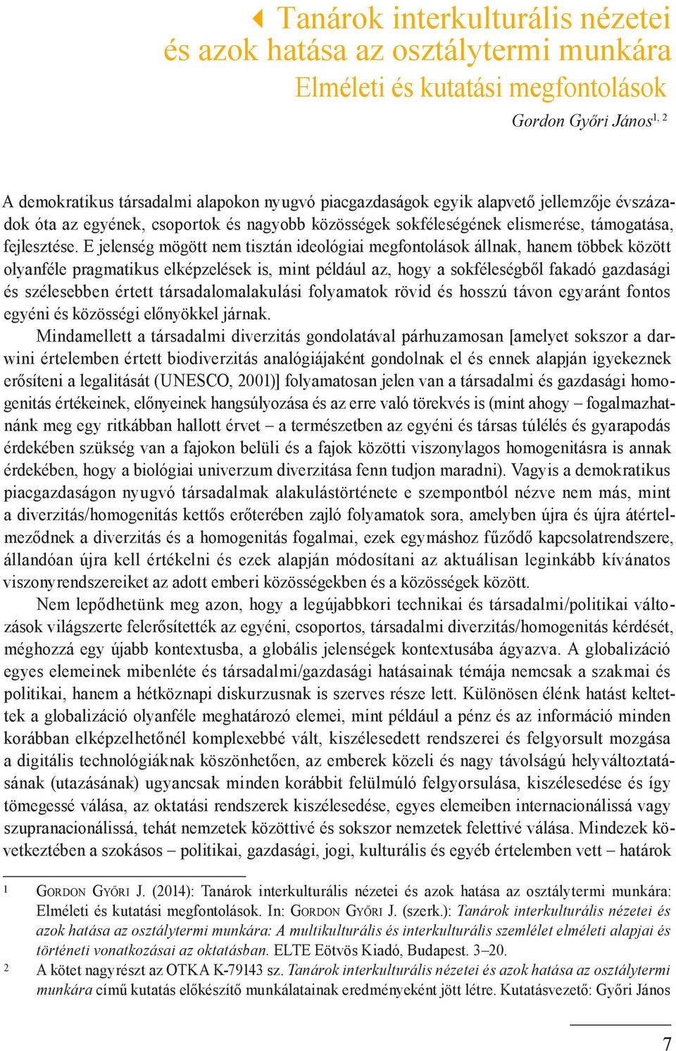 E jelenség mögött nem tisztán ideológiai megfontolások állnak, hanem többek között olyanféle pragmatikus elképzelések is, mint például az, hogy a sokféleségből fakadó gazdasági és szélesebben értett