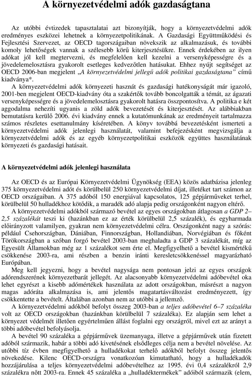 Ennek érdekében az ilyen adókat jól kell megtervezni, és megfelelően kell kezelni a versenyképességre és a jövedelemelosztásra gyakorolt esetleges kedvezőtlen hatásukat.