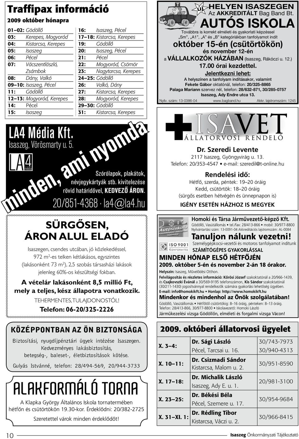 16: Isaszeg, Pécel 17 18: Kistarcsa, Kerepes 19: Gödöllô 20: Isaszeg, Pécel 21: Pécel 22: Mogyoród, Csömör 23: Nagytarcsa, Kerepes 24 25: Gödöllô 26: Valkó, Dány 27: Kistarcsa, Kerepes 28: Mogyoród,