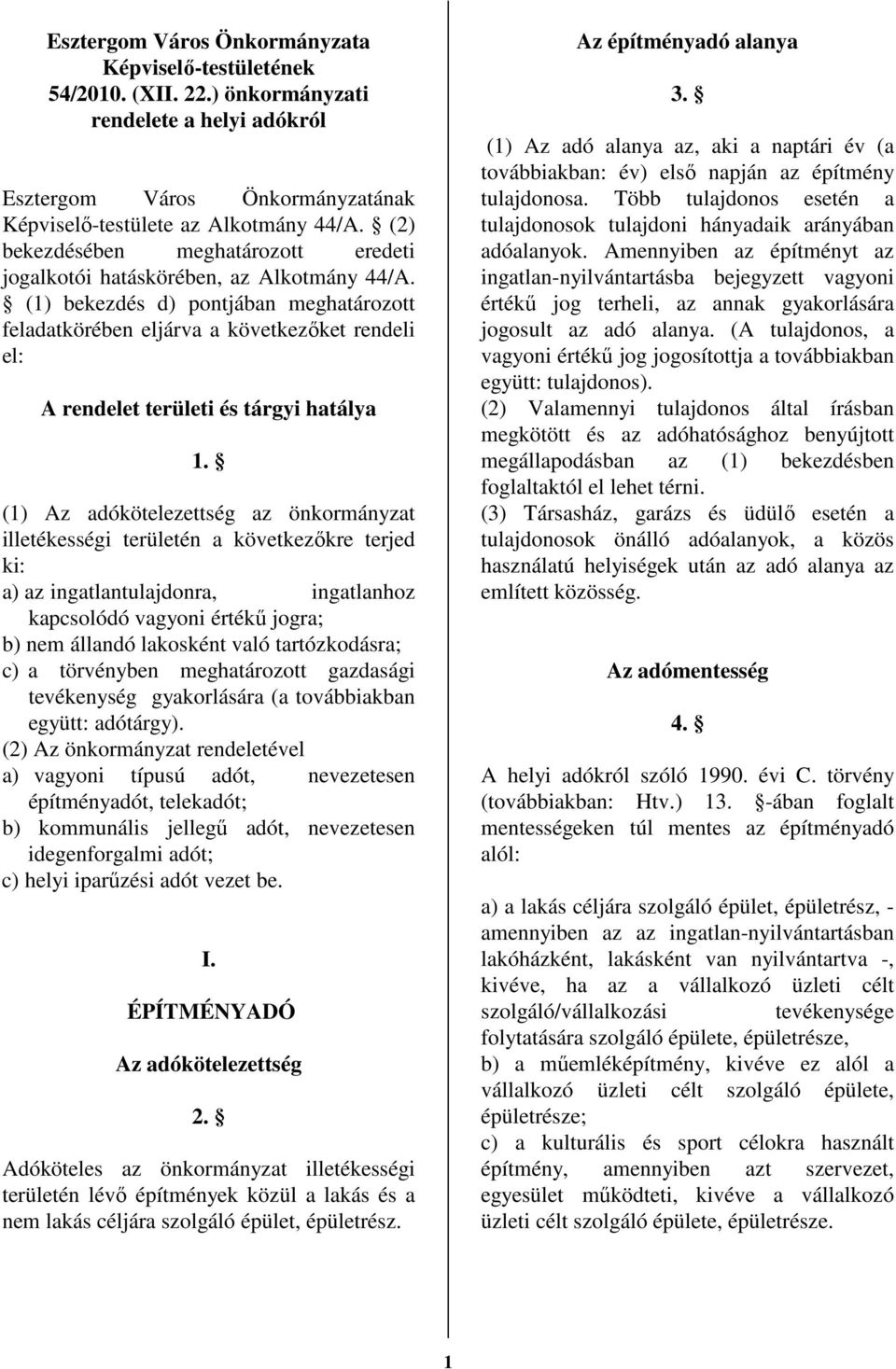 (1) bekezdés d) pontjában meghatározott feladatkörében eljárva a következıket rendeli el: A rendelet területi és tárgyi hatálya 1.