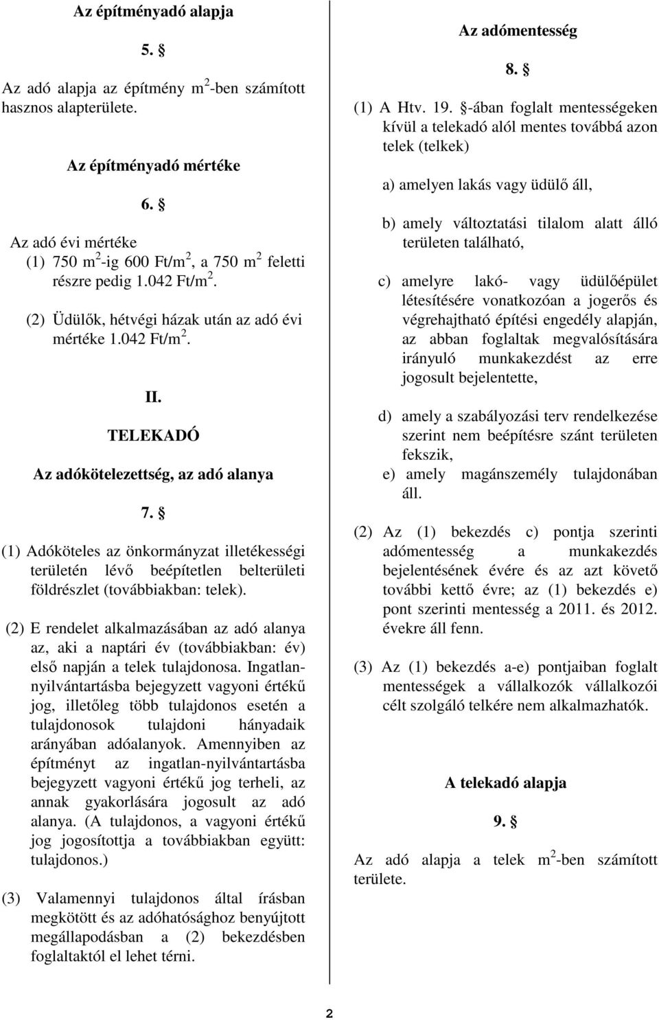 (1) Adóköteles az önkormányzat illetékességi területén lévı beépítetlen belterületi földrészlet (továbbiakban: telek).