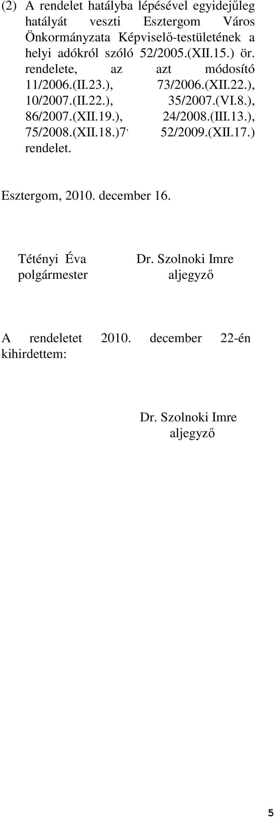 (VI.8.), 86/2007.(XII.19.), 24/2008.(III.13.), 75/2008.(XII.18.)7, 52/2009.(XII.17.) rendelet. Esztergom, 2010. december 16.