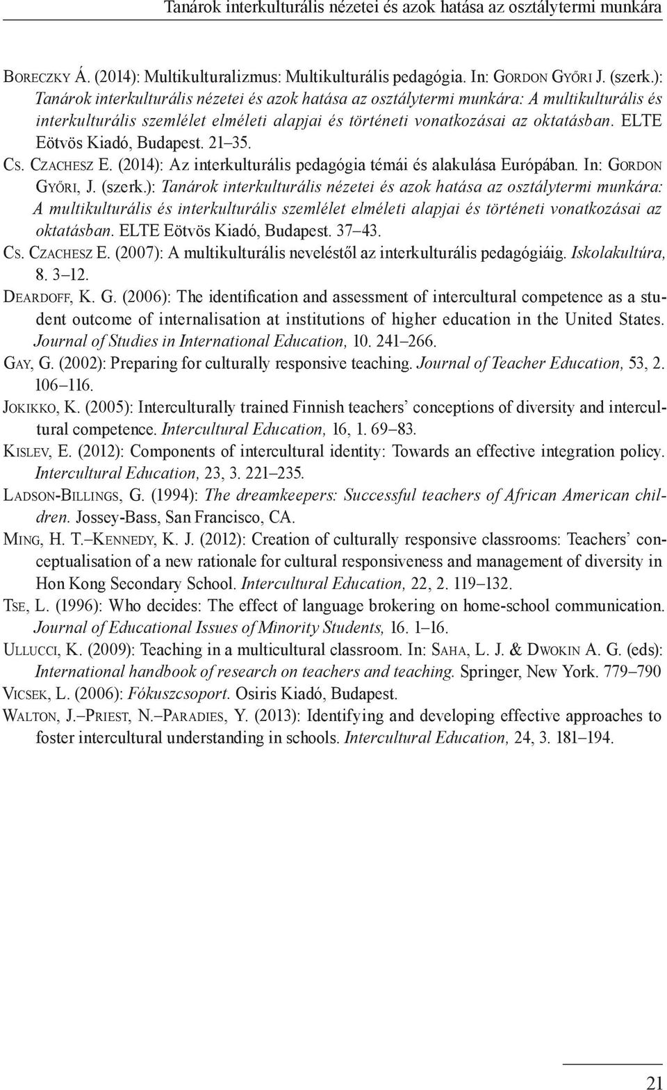 ELTE Eötvös Kiadó, Budapest. 21 35. Cs. Czachesz E. (2014): Az interkulturális pedagógia témái és alakulása Európában. In: Gordon Győri, J. (szerk.