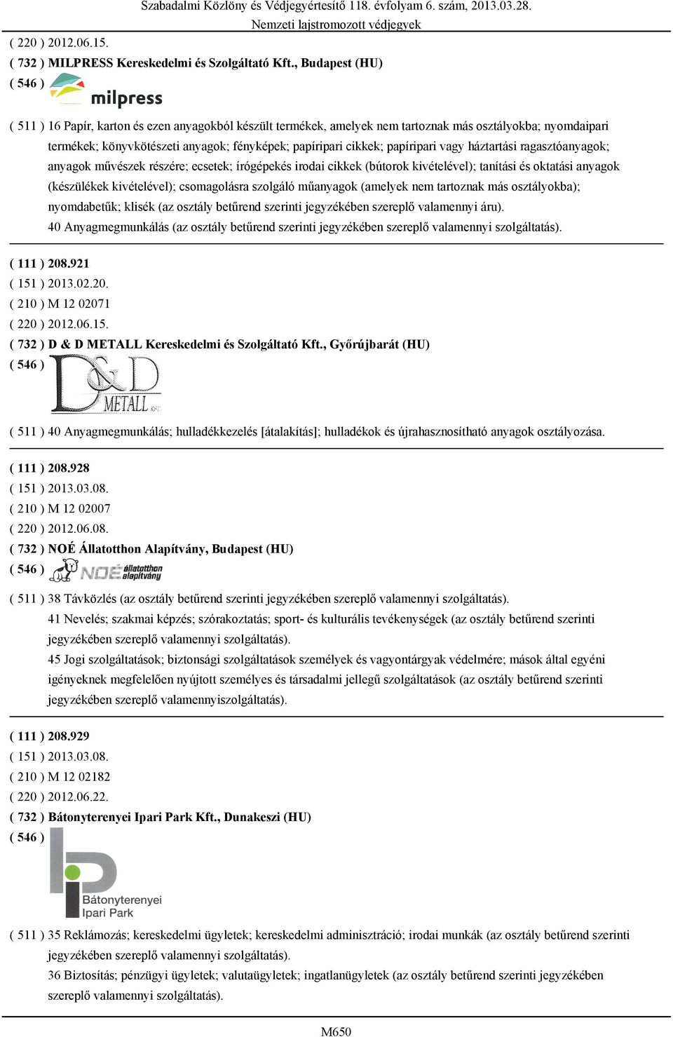 papíripari vagy háztartási ragasztóanyagok; anyagok művészek részére; ecsetek; írógépekés irodai cikkek (bútorok kivételével); tanítási és oktatási anyagok (készülékek kivételével); csomagolásra