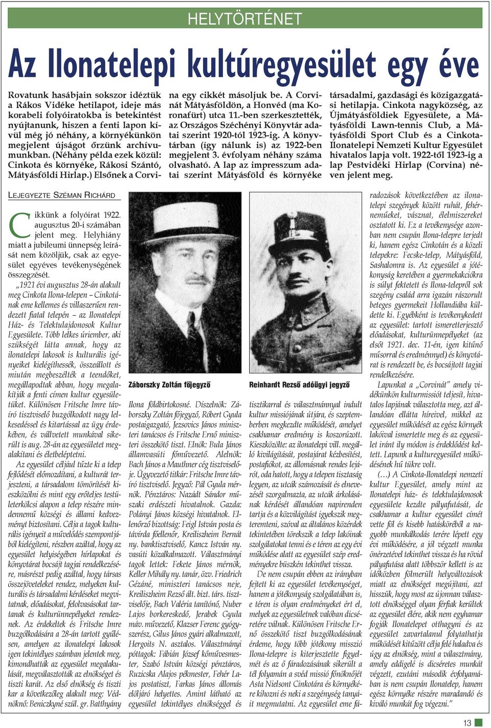 A Corvinát Mátyásföldön, a Honvéd (ma Koronafürt) utca 11.-ben szerkesztették, az Országos Széchényi Könyvtár adatai szerint 1920-tól 1923-ig. A könyvtárban (így nálunk is) az 1922-ben megjelent 3.