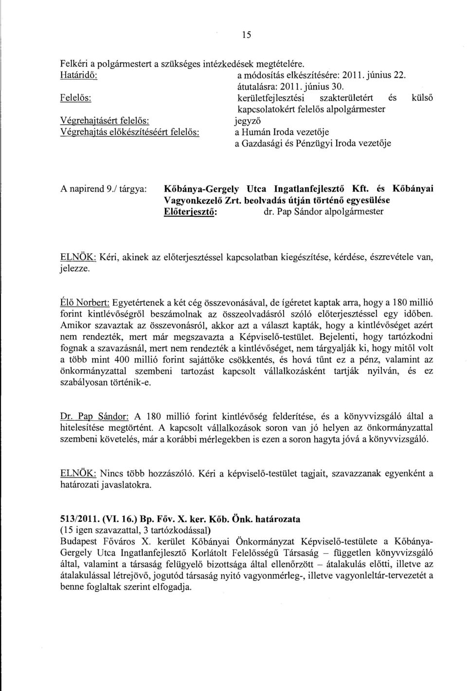 Pénzügyi Iroda vezetője A napirend 9./ tárgya: Kőbánya-Gergely Utca Ingatlanfejlesztő Kft. és Kőbányai Vagyonkezelő Zrt. beolvadás útján történő egyesülése dr.