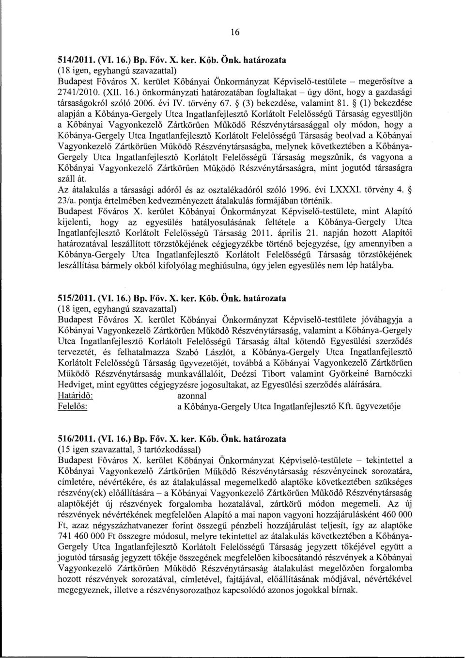 (l) bekezdése alapján a Kőbánya-Gergely Utca Ingatlanfejlesztő Korlátolt Felelősségű Társaság egyesüljön a Kőbányai Vagyonkezelő Zártkörűen Működő Részvénytársasággal oly módon, hogy a