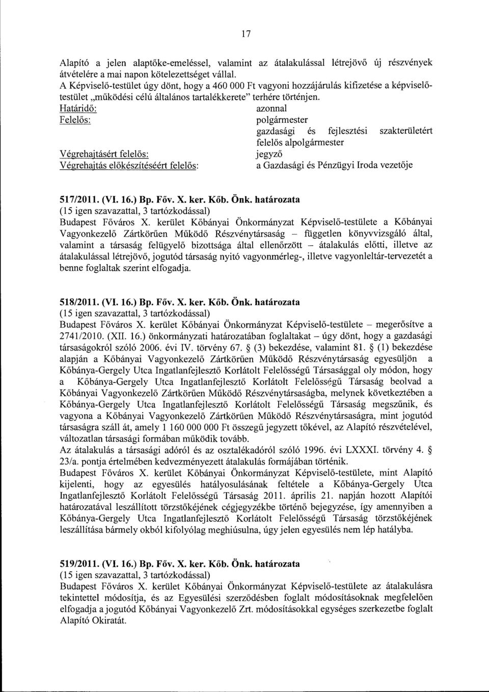 Határidő: azonnal Felelős: polgármester gazdasági és fejlesztési szakterületért felelős alpolgármester V égrehajtásért felelős: jegyző V égrehajtás előkészítéséért felelős: a Gazdasági és Pénzügyi