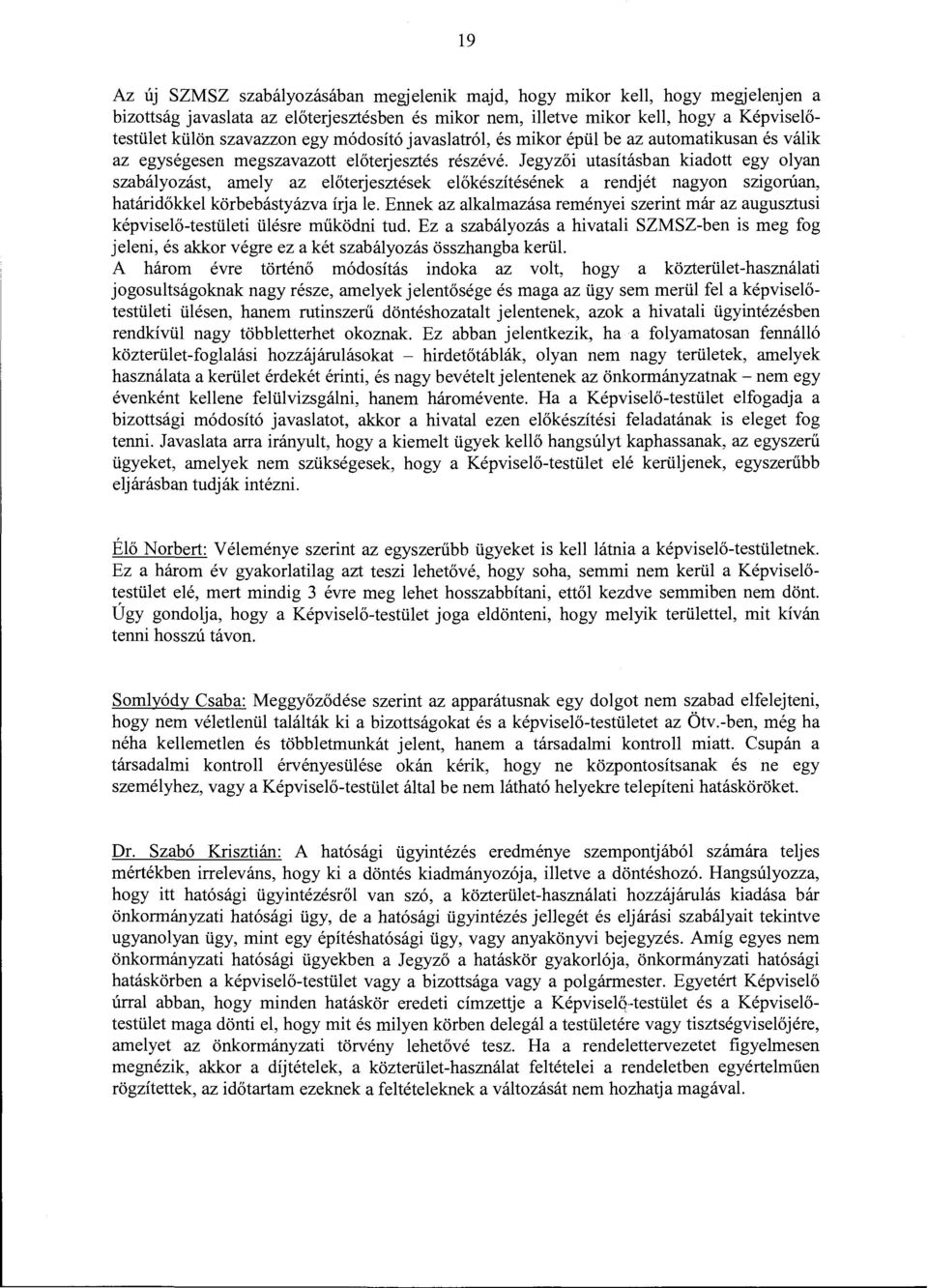 Jegyzői utasításban kiadott egy olyan szabályozást, amely az előterjesztések előkészítésének a rendjét nagyon szigorúan, határidőkkel körbebástyázva írja le.