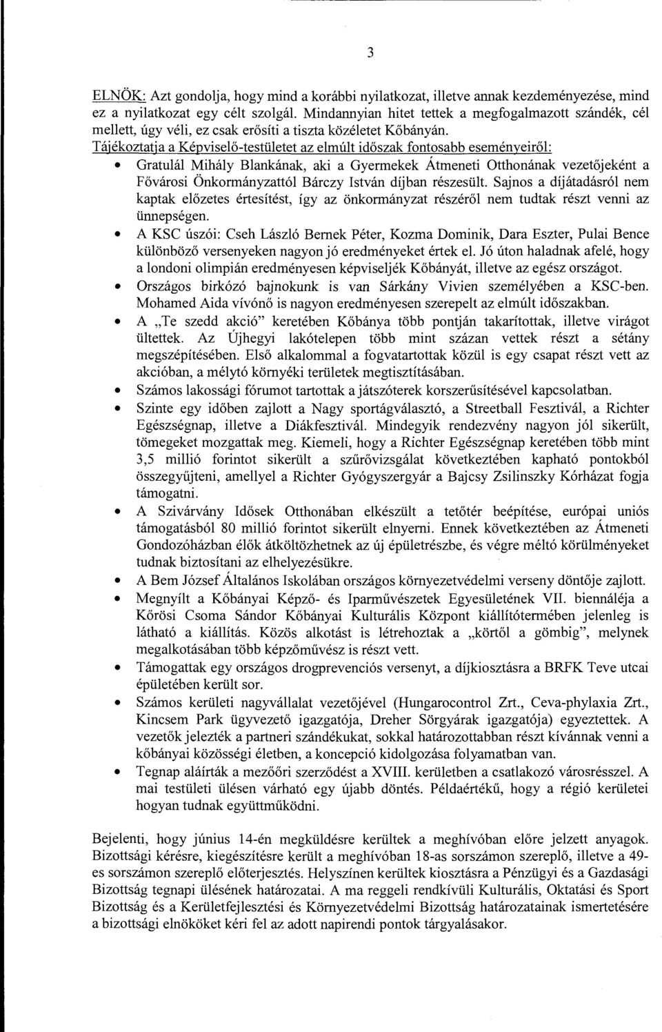 Tájékoztatja a Képviselő-testületet az elmúlt időszak fontosabb eseményeiről: Gratulál Mihály Blankának, aki a Gyermekek Átmeneti Otthonának vezetőjeként a Fővárosi Önkormányzattól Bárczy István