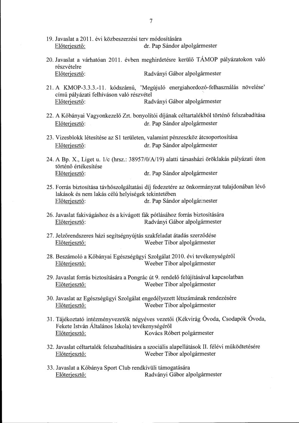 kódszárnú, 'Megújuló energiahordozó-felhasználás növelése' círnű pályázati felhívásan való részvétel Radványi Gábor alpolgármester 22. A Kőbányai Vagyonkezelő Zrt.