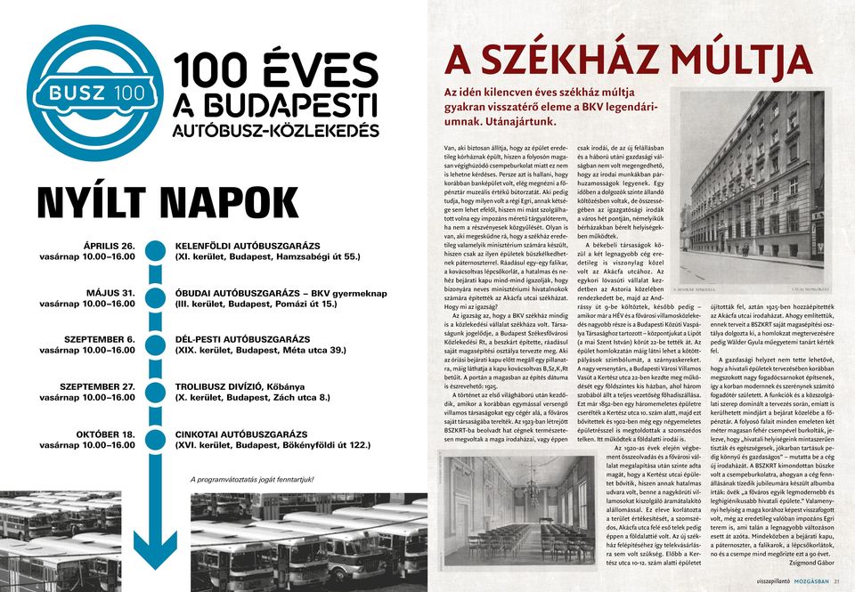 ) ÓBUDAI AUTÓBUSZGARÁZS BKV gyermeknap (III. kerület, Budapest, Pomázi út 15.) DÉL-PESTI AUTÓBUSZGARÁZS (XIX. kerület, Budapest, Méta utca 39.) TROLIBUSZ DIVÍZIÓ, Kőbánya (X.