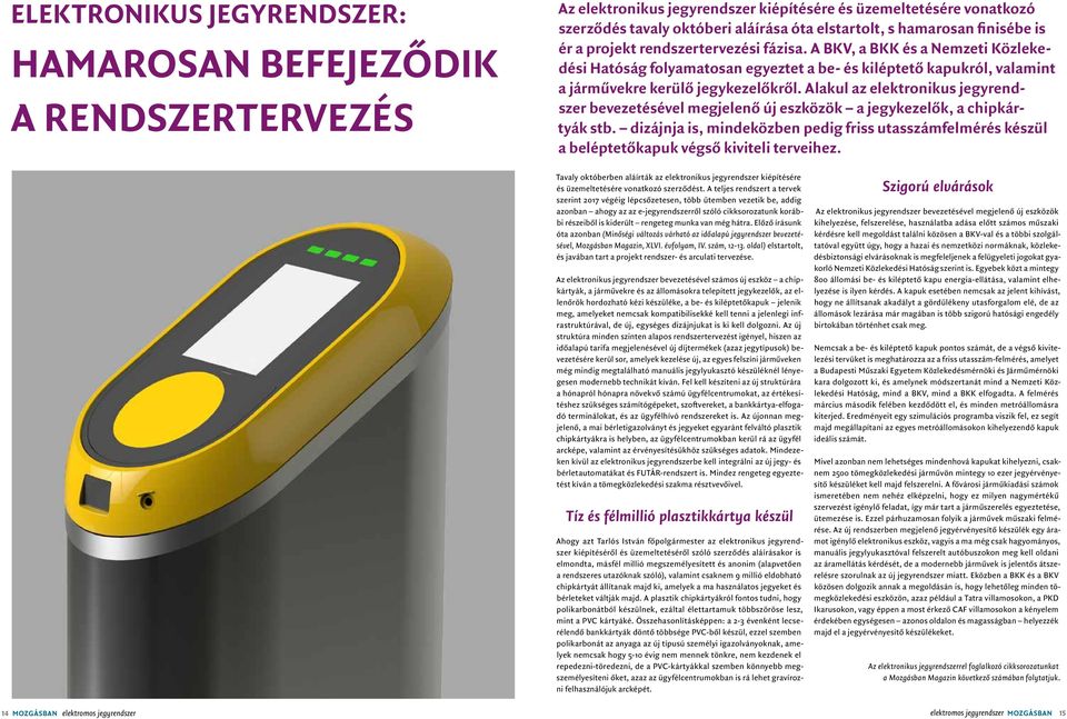 Alakul az elektronikus jegyrendszer bevezetésével megjelenő új eszközök a jegykezelők, a chipkártyák stb.