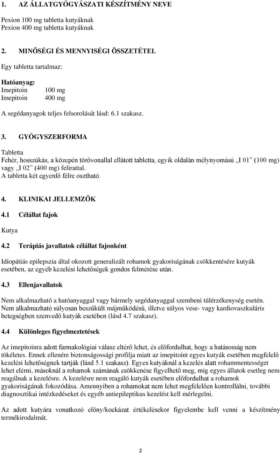 GYÓGYSZERFORMA Tabletta Fehér, hosszúkás, a közepén törővonallal ellátott tabletta, egyik oldalán mélynyomású I 01 (100 mg) vagy I 02 (400 mg) felirattal. A tabletta két egyenlő félre osztható. 4.