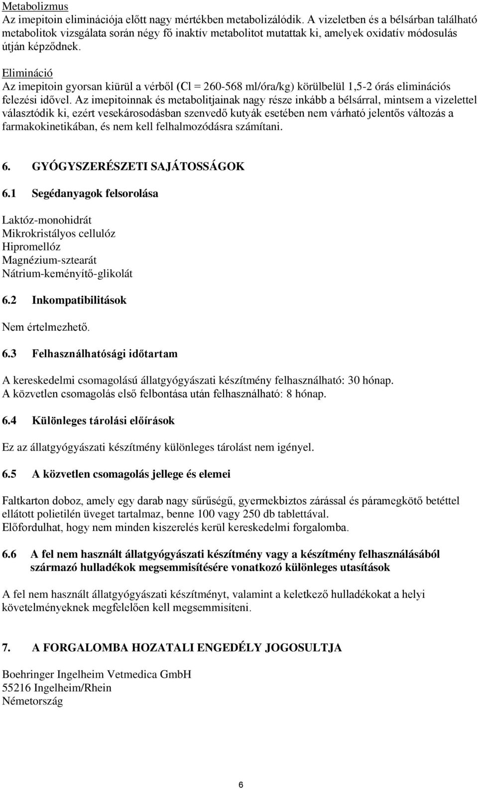 Elimináció Az imepitoin gyorsan kiürül a vérből (Cl = 260-568 ml/óra/kg) körülbelül 1,5-2 órás eliminációs felezési idővel.