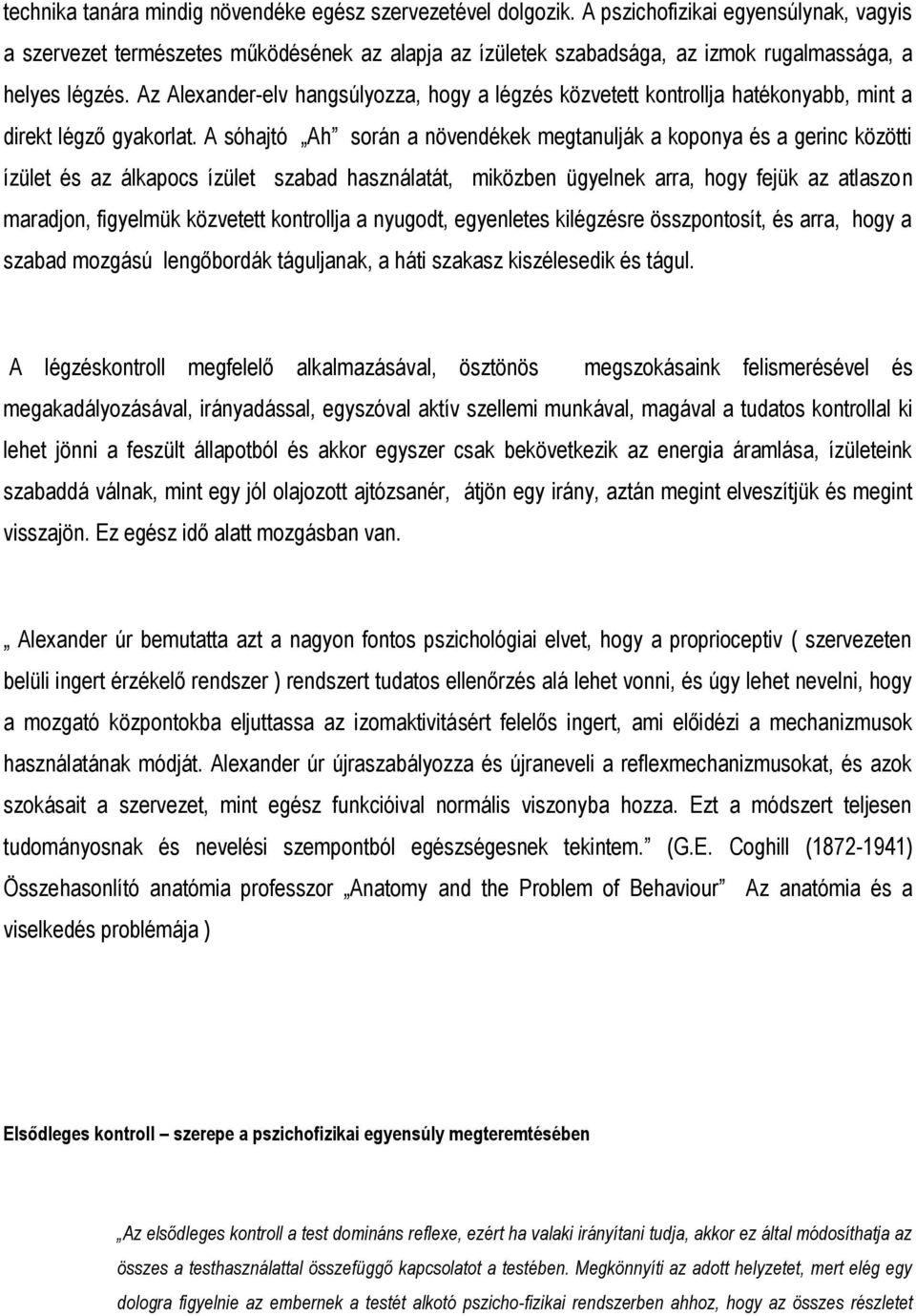 Az Alexander-elv hangsúlyozza, hogy a légzés közvetett kontrollja hatékonyabb, mint a direkt légző gyakorlat.