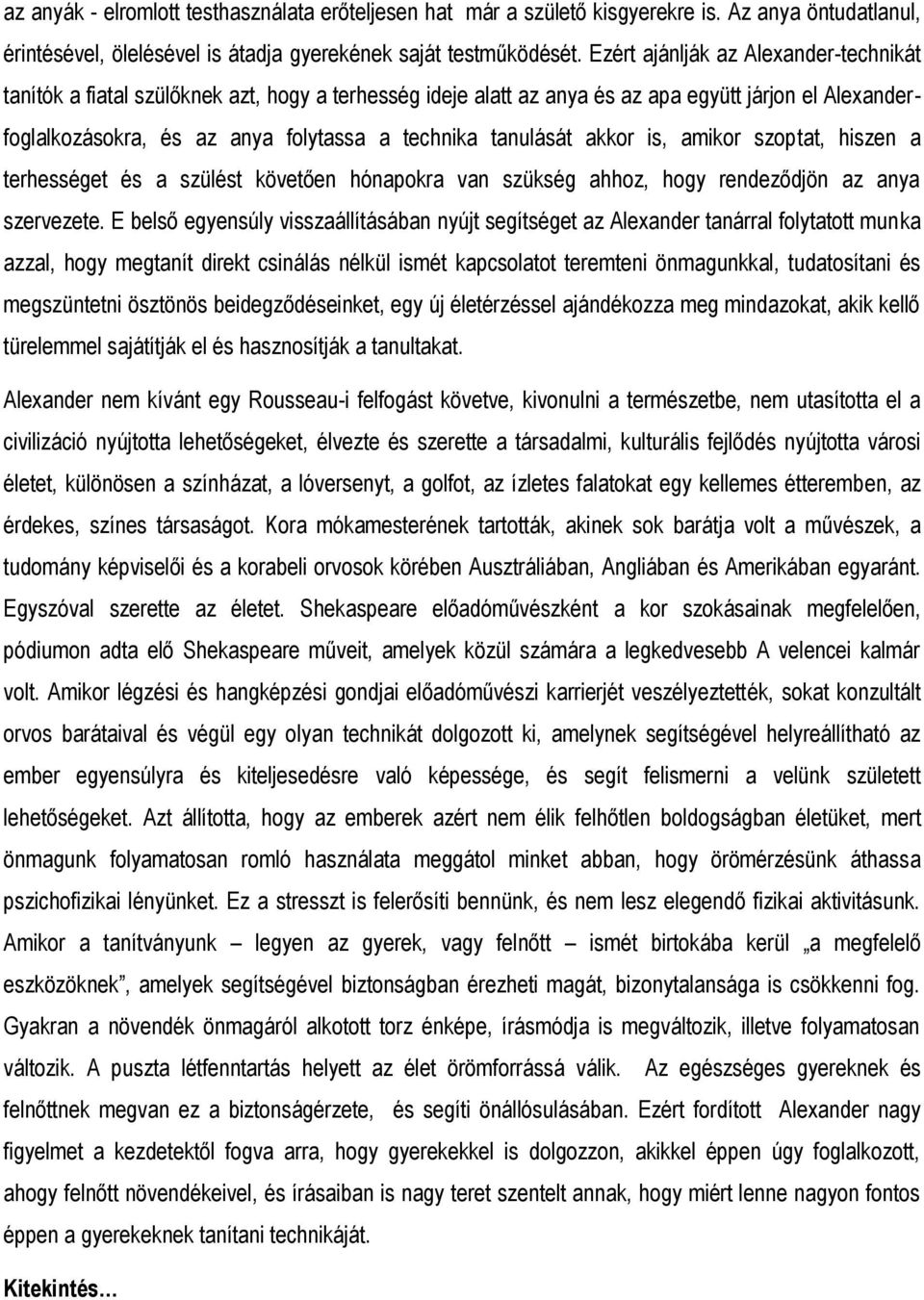 tanulását akkor is, amikor szoptat, hiszen a terhességet és a szülést követően hónapokra van szükség ahhoz, hogy rendeződjön az anya szervezete.