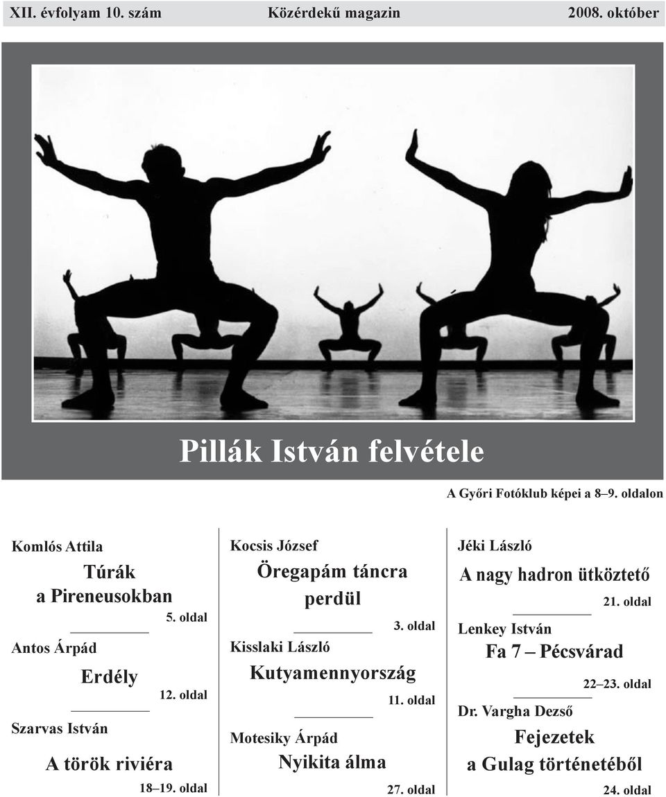 oldal Antos Árpád Szarvas István Erdély A török riviéra 12. oldal 18 19. oldal Kocsis József Öregapám táncra perdül 3.