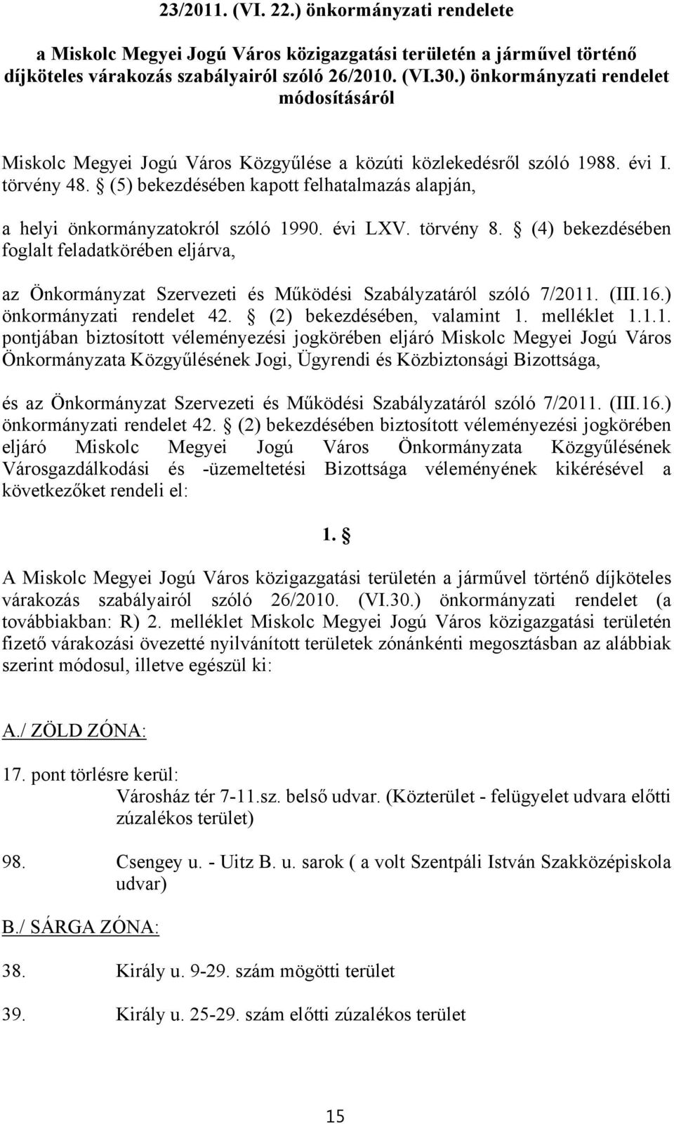 (5) bekezdésében kapott felhatalmazás alapján, a helyi önkormányzatokról szóló 1990. évi LXV. törvény 8.