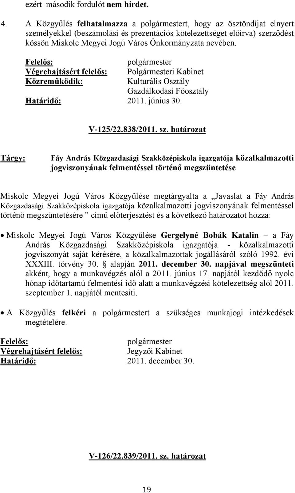 i Kabinet Közreműködik: Kulturális Osztály Gazdálkodási Főosztály 2011. június 30. V-125/22.838/2011. sz.