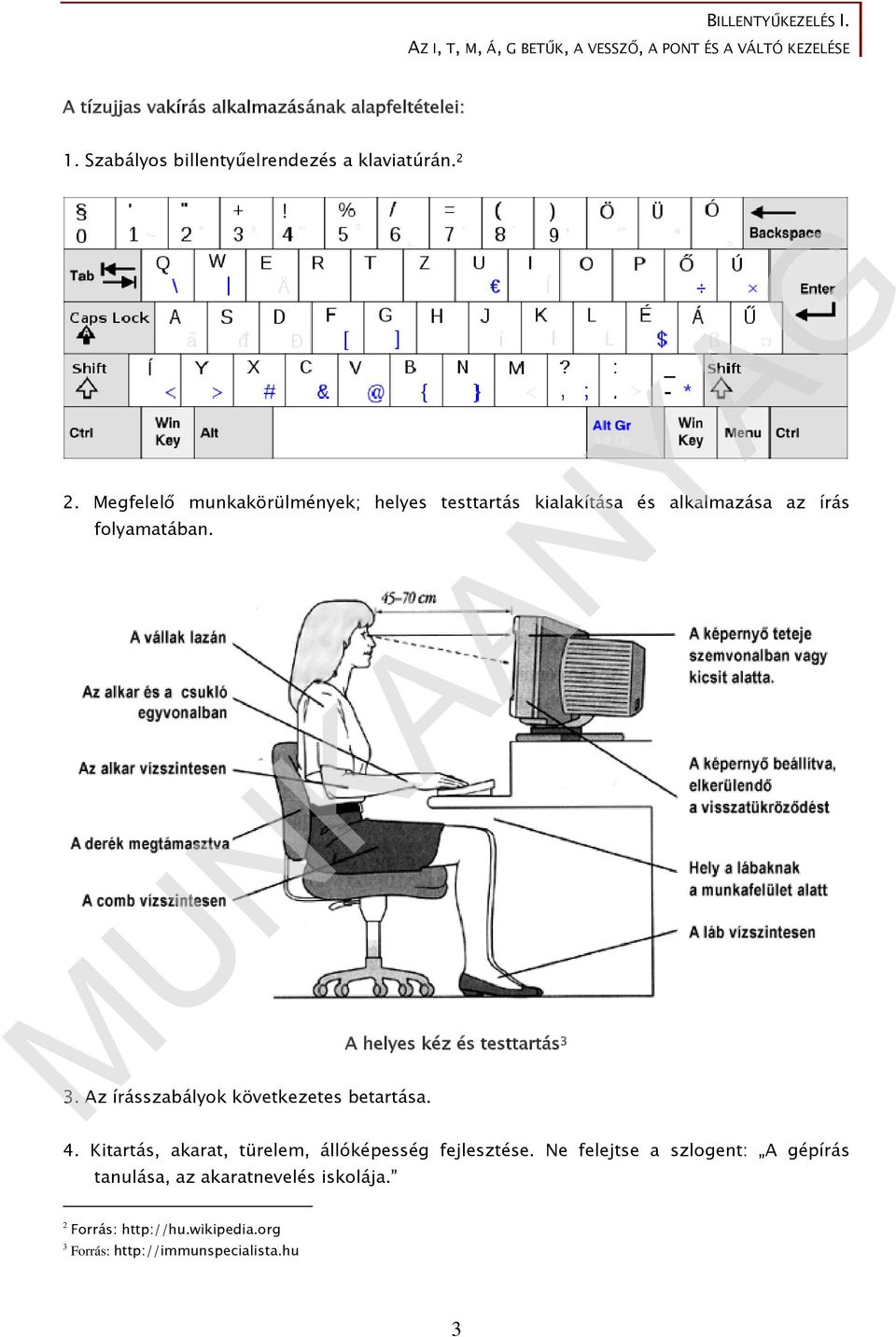 A helyes kéz és testtartás 3 3. Az írásszabályok következetes betartása. 4.