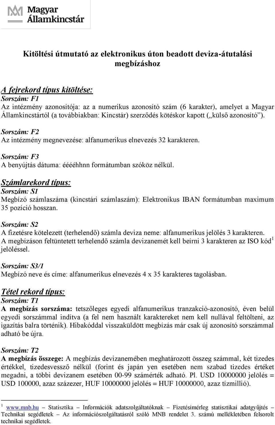 Sorszám: F3 A benyújtás dátuma: ééééhhnn formátumban szóköz nélkül.