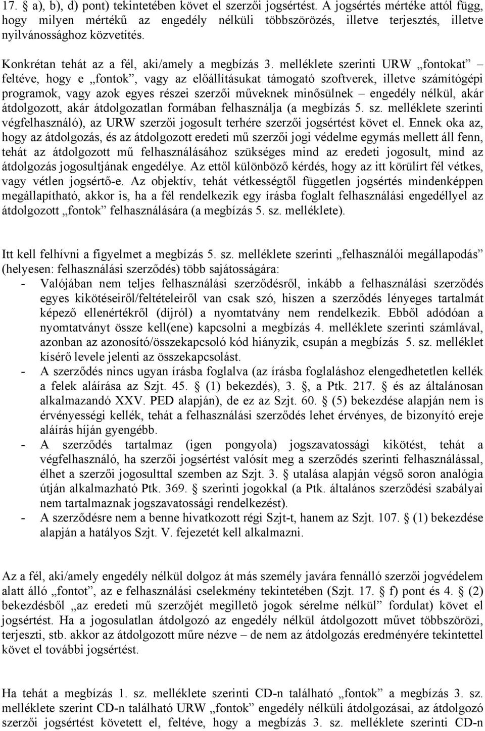 melléklete szerinti URW fontokat feltéve, hogy e fontok, vagy az előállításukat támogató szoftverek, illetve számítógépi programok, vagy azok egyes részei szerzői műveknek minősülnek engedély nélkül,