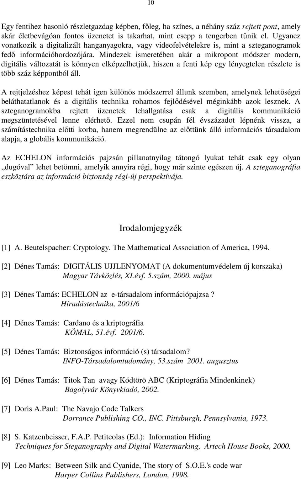 Mindezek ismeretében akár a mikropont módszer modern, digitális változatát is könnyen elképzelhetjük, hiszen a fenti kép egy lényegtelen részlete is több száz képpontból áll.