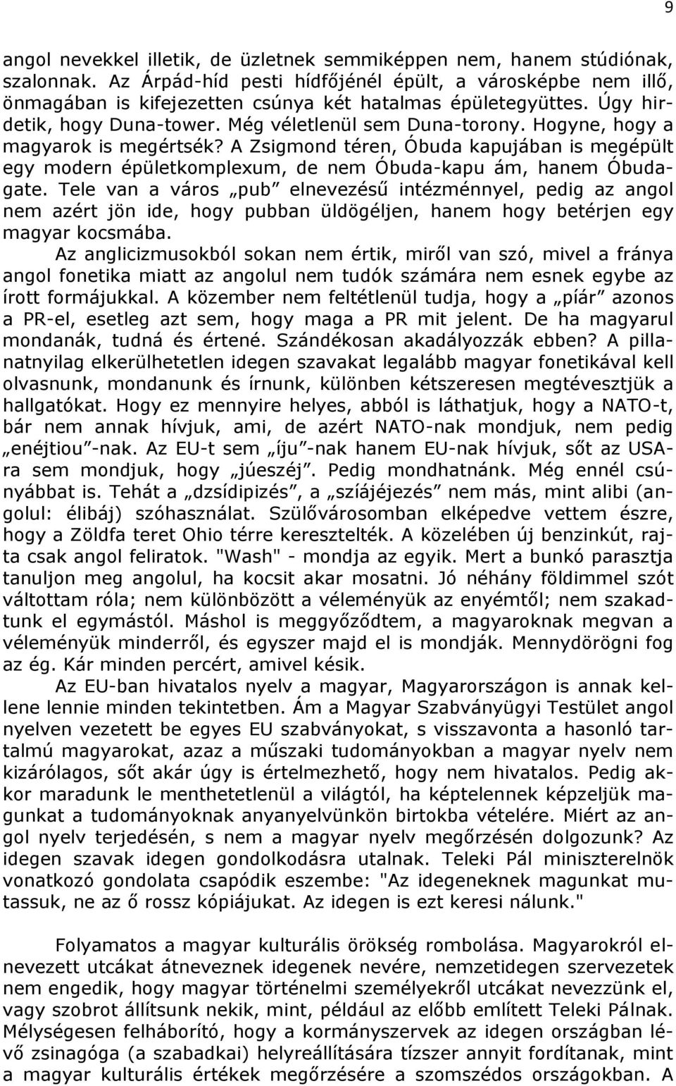 Hogyne, hogy a magyarok is megértsék? A Zsigmond téren, Óbuda kapujában is megépült egy modern épületkomplexum, de nem Óbuda-kapu ám, hanem Óbudagate.