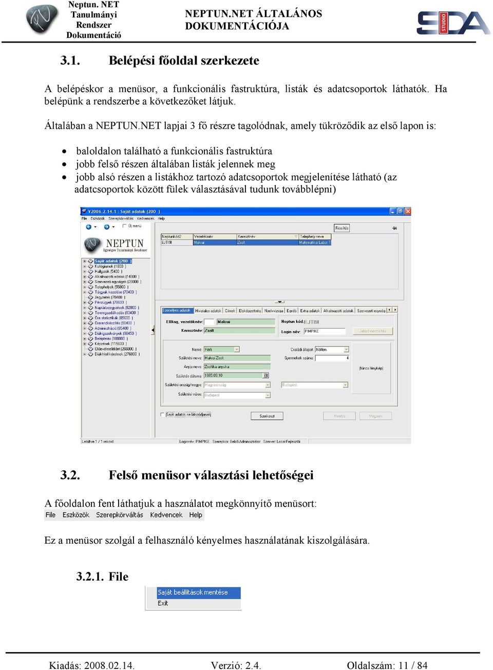 NET lapjai 3 fő részre tagolódnak, amely tükröződik az első lapon is: baloldalon található a funkcionális fastruktúra jobb felső részen általában listák jelennek meg jobb alsó részen