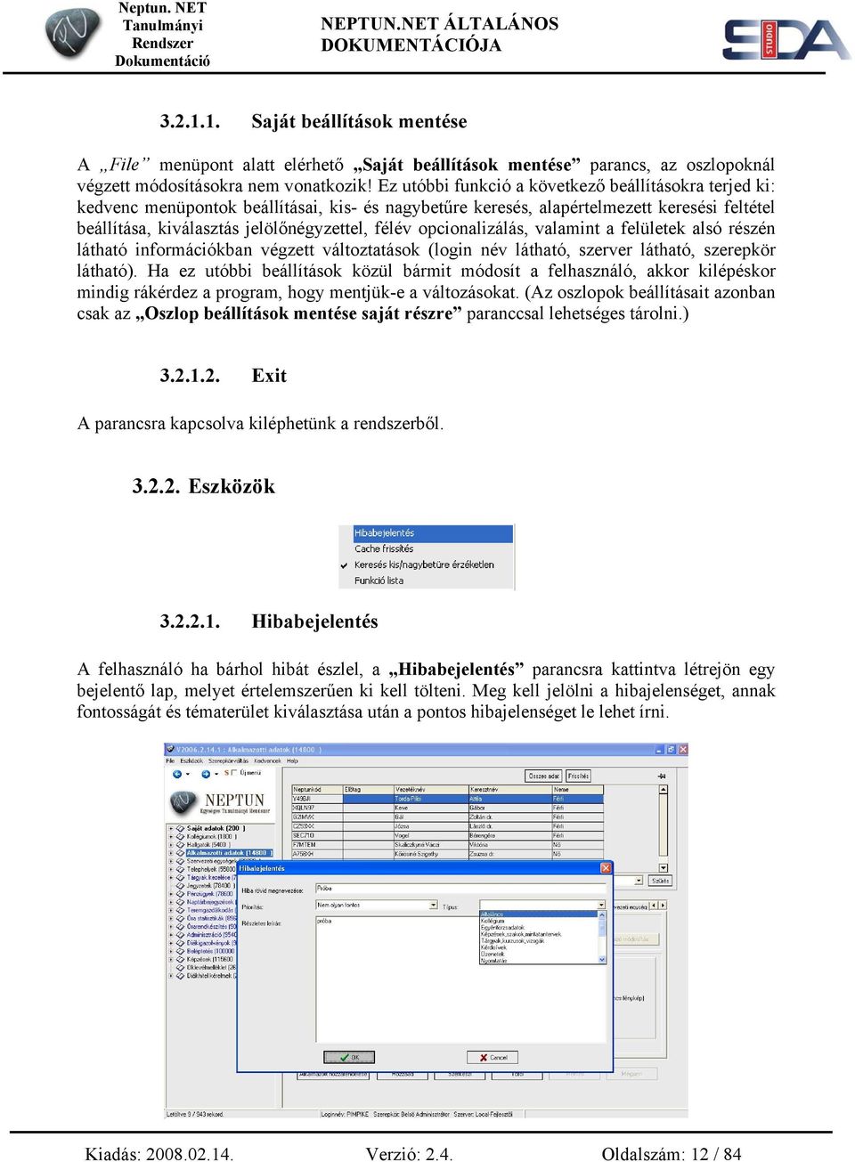 opcionalizálás, valamint a felületek alsó részén látható információkban végzett változtatások (login név látható, szerver látható, szerepkör látható).