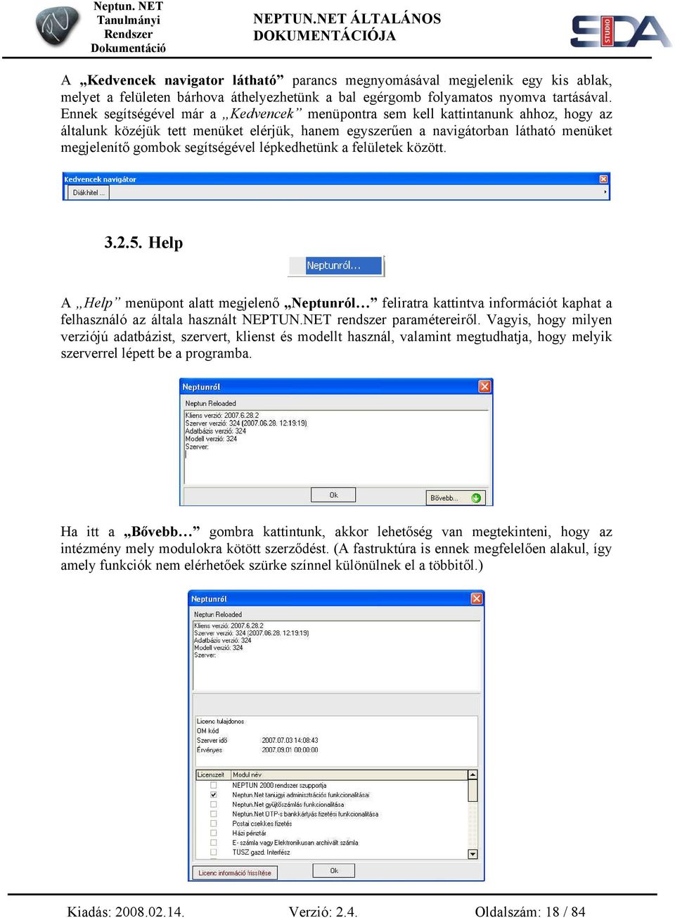 segítségével lépkedhetünk a felületek között. 3.2.5. Help A Help menüpont alatt megjelenő Neptunról feliratra kattintva információt kaphat a felhasználó az általa használt NEPTUN.