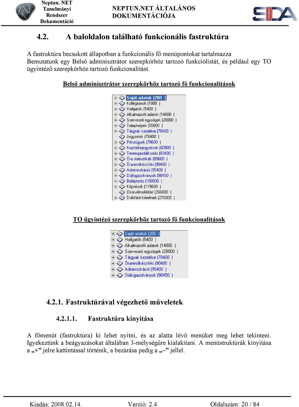 Belső adminisztrátor szerepkörhöz tartozó fő funkcionalitások TO ügyintéző szerepkörhöz tartozó fő funkcionalitások 4.2.1.