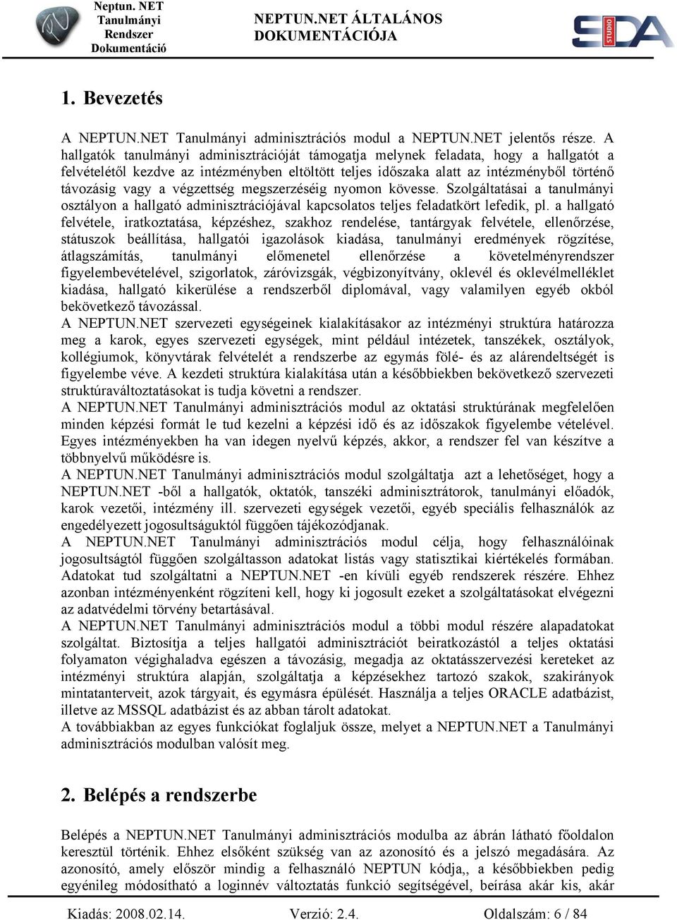 végzettség megszerzéséig nyomon kövesse. Szolgáltatásai a tanulmányi osztályon a hallgató adminisztrációjával kapcsolatos teljes feladatkört lefedik, pl.