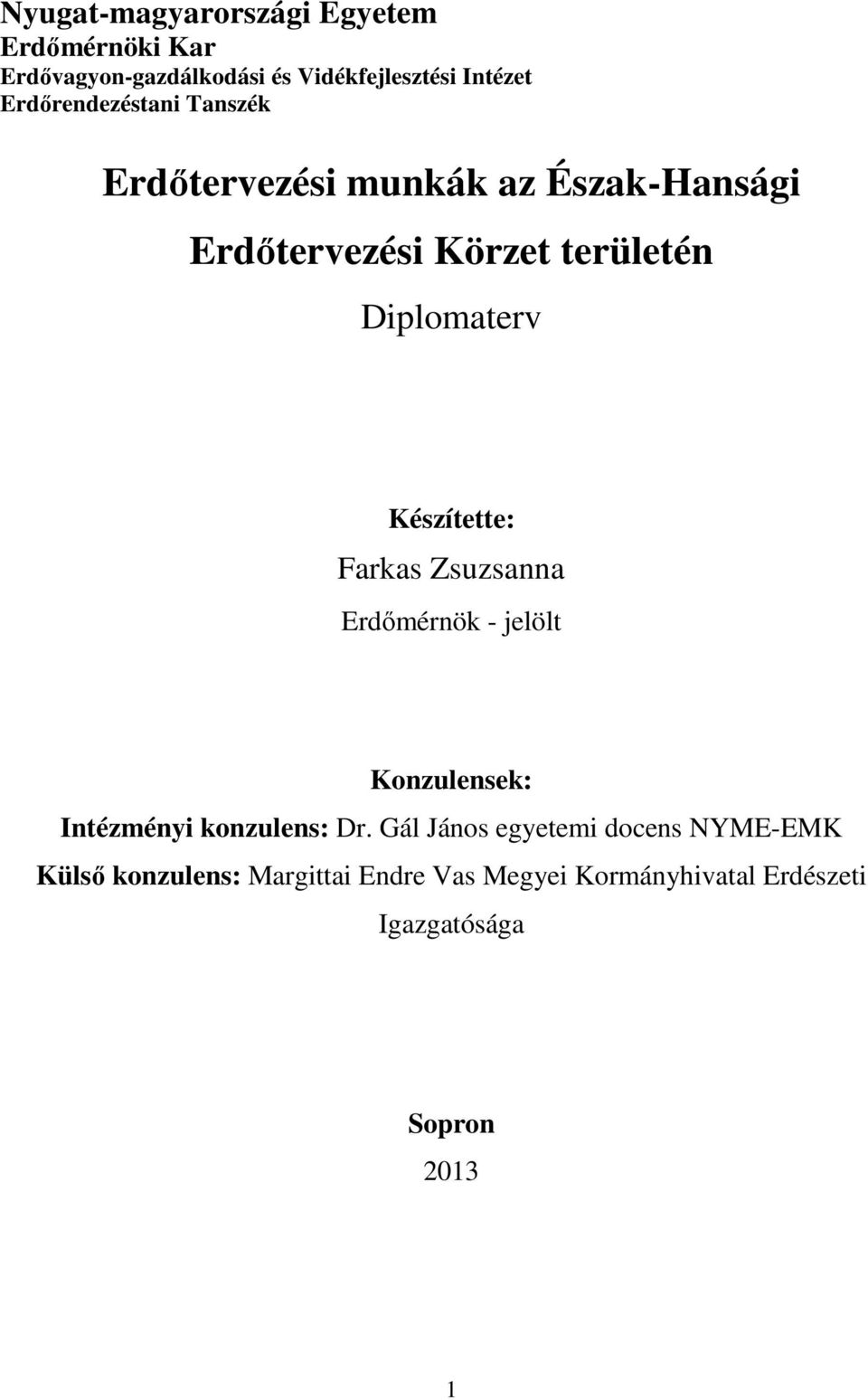 Készítette: Farkas Zsuzsanna Erdőmérnök - jelölt Konzulensek: Intézményi konzulens: Dr.