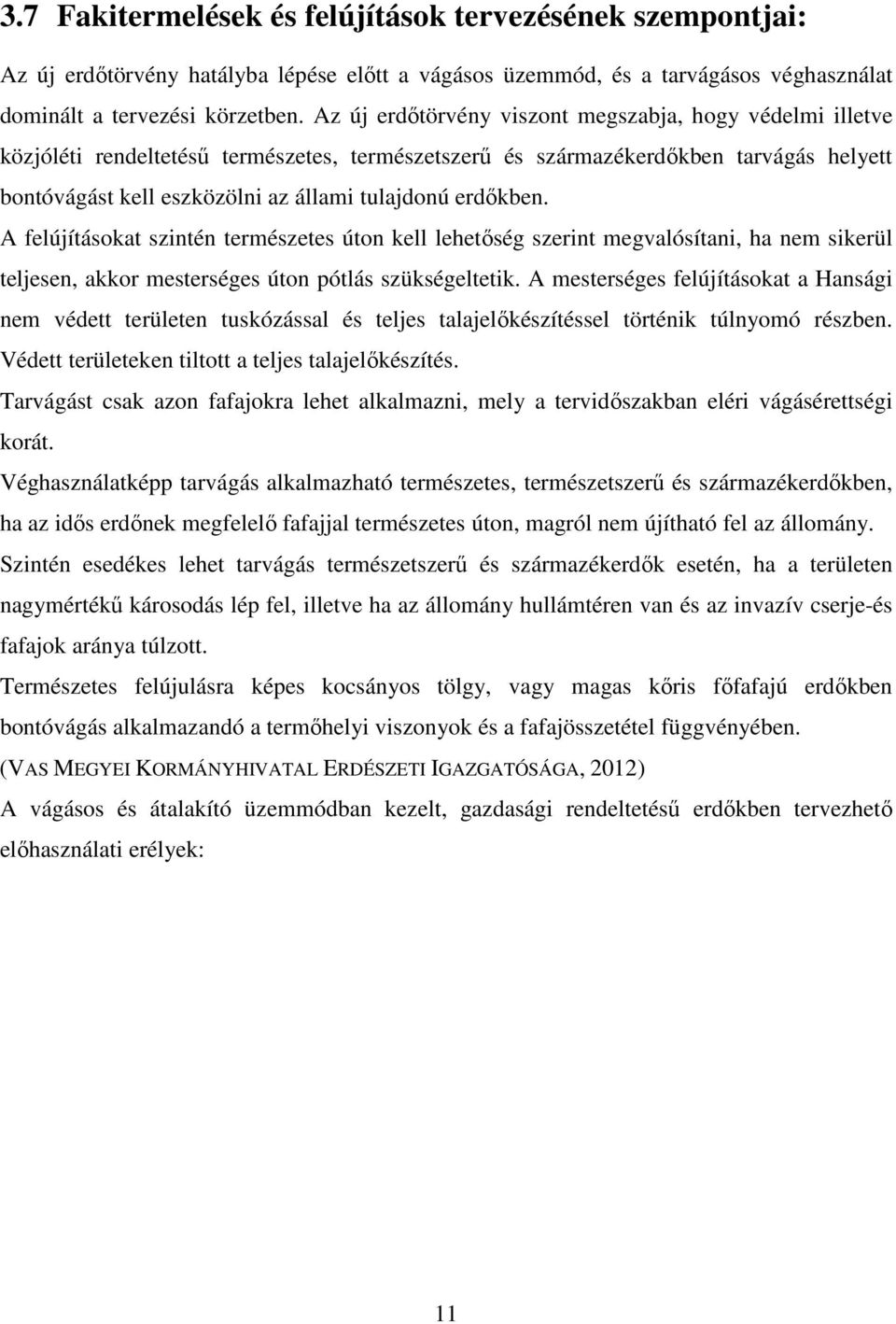 erdőkben. A felújításokat szintén természetes úton kell lehetőség szerint megvalósítani, ha nem sikerül teljesen, akkor mesterséges úton pótlás szükségeltetik.