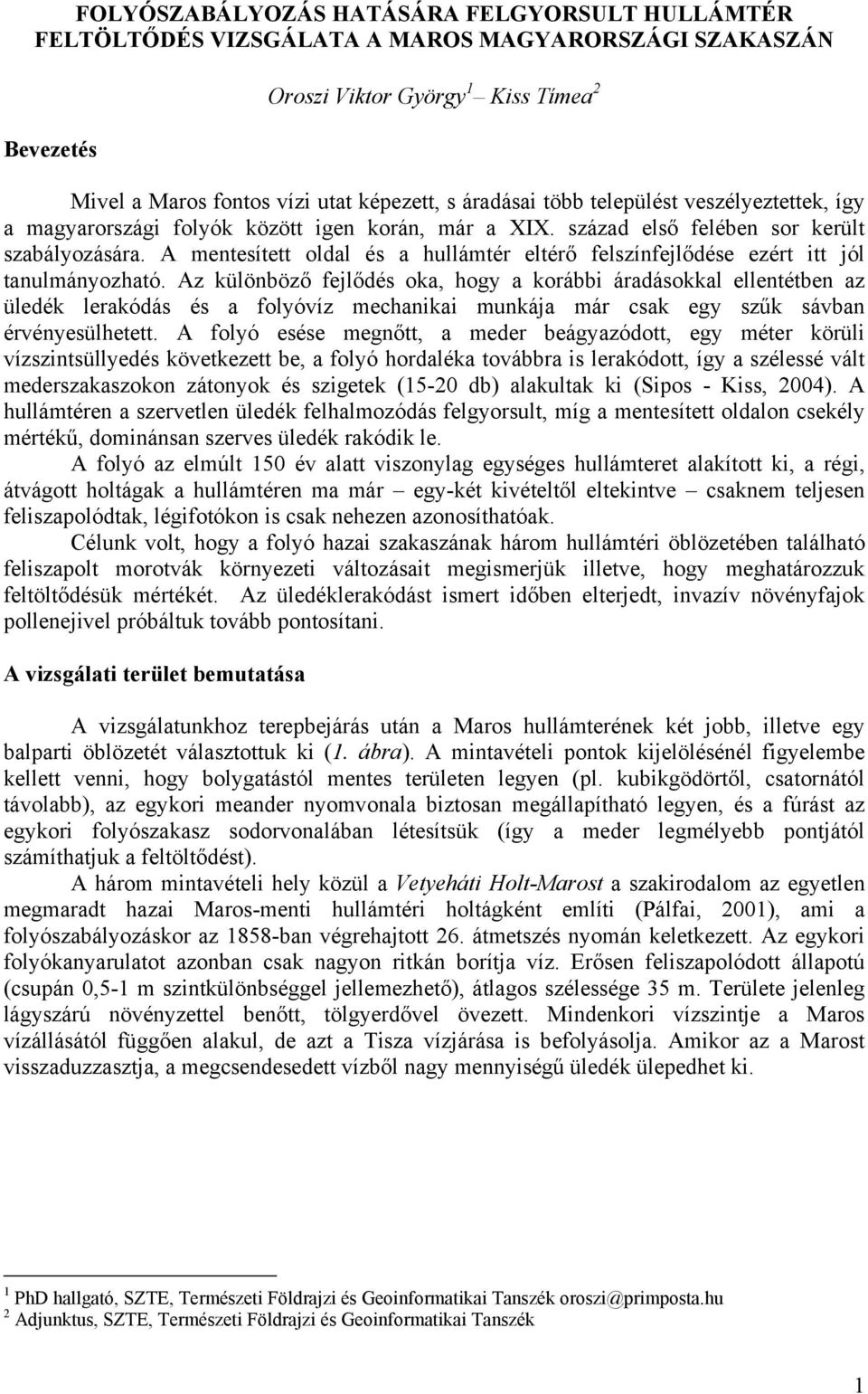 A mentesített oldal és a hullámtér eltérő felszínfejlődése ezért itt jól tanulmányozható.