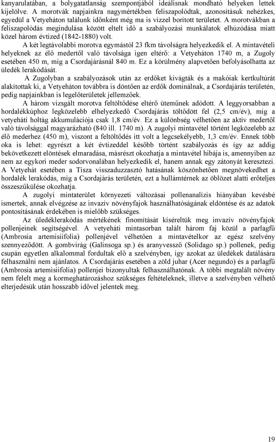 A morotvákban a feliszapolódás megindulása között eltelt idő a szabályozási munkálatok elhúzódása miatt közel három évtized (1842-1880) volt.