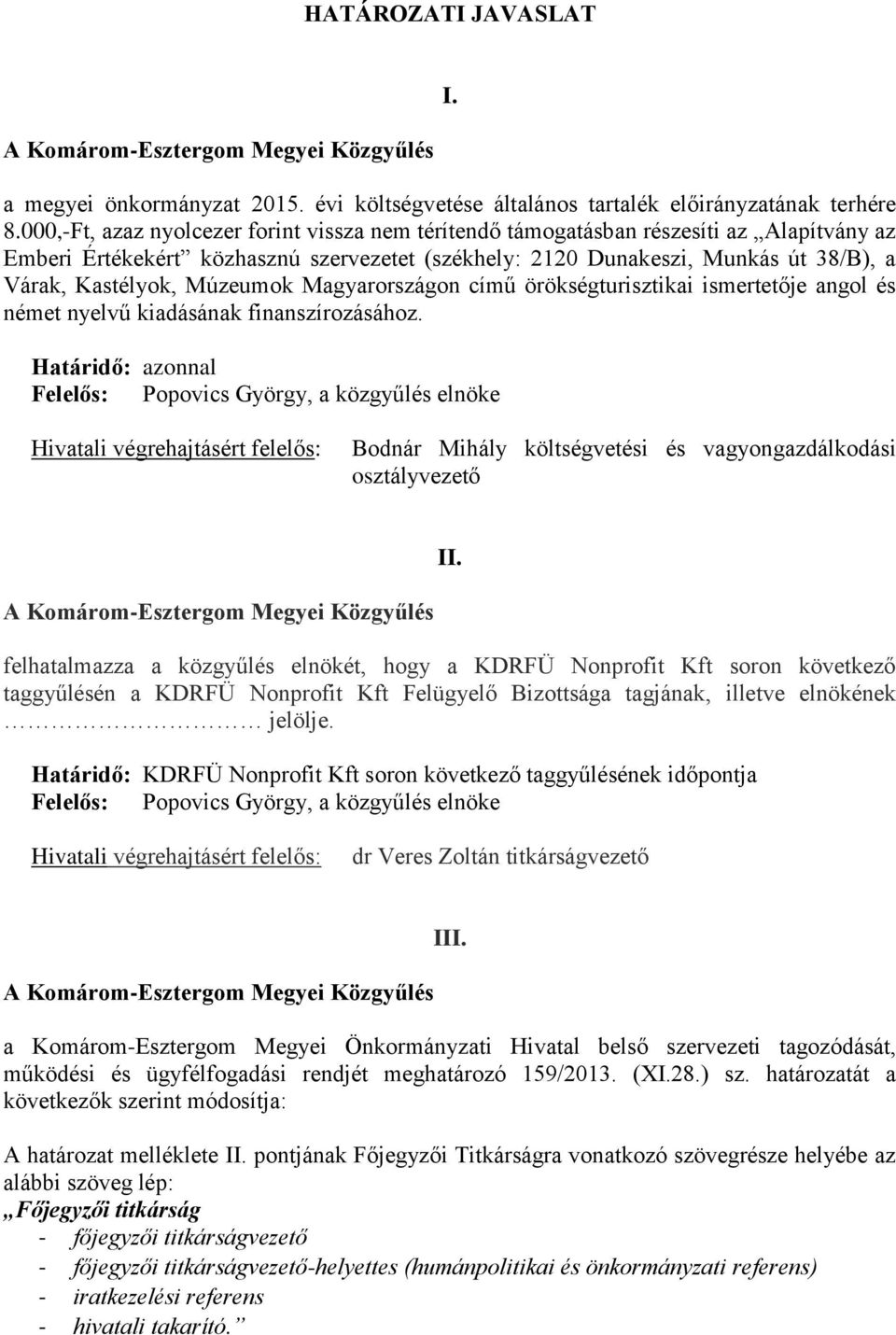 Múzeumok Magyarországon című örökségturisztikai ismertetője angol és német nyelvű kiadásának finanszírozásához.