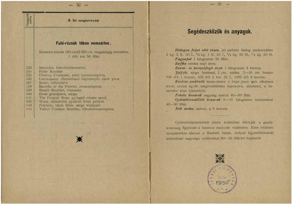 folytonnyilú élén k piros Hubin rubinvöri's Bemlihe of the Prairies rózsnszinpiros Blusch Ralllbler rózsaszin Ernst grandpiere sárga The FlJrquál' Rose gyiingéd rózsás SZnu Wara rózsaszinü gyákr:m fe