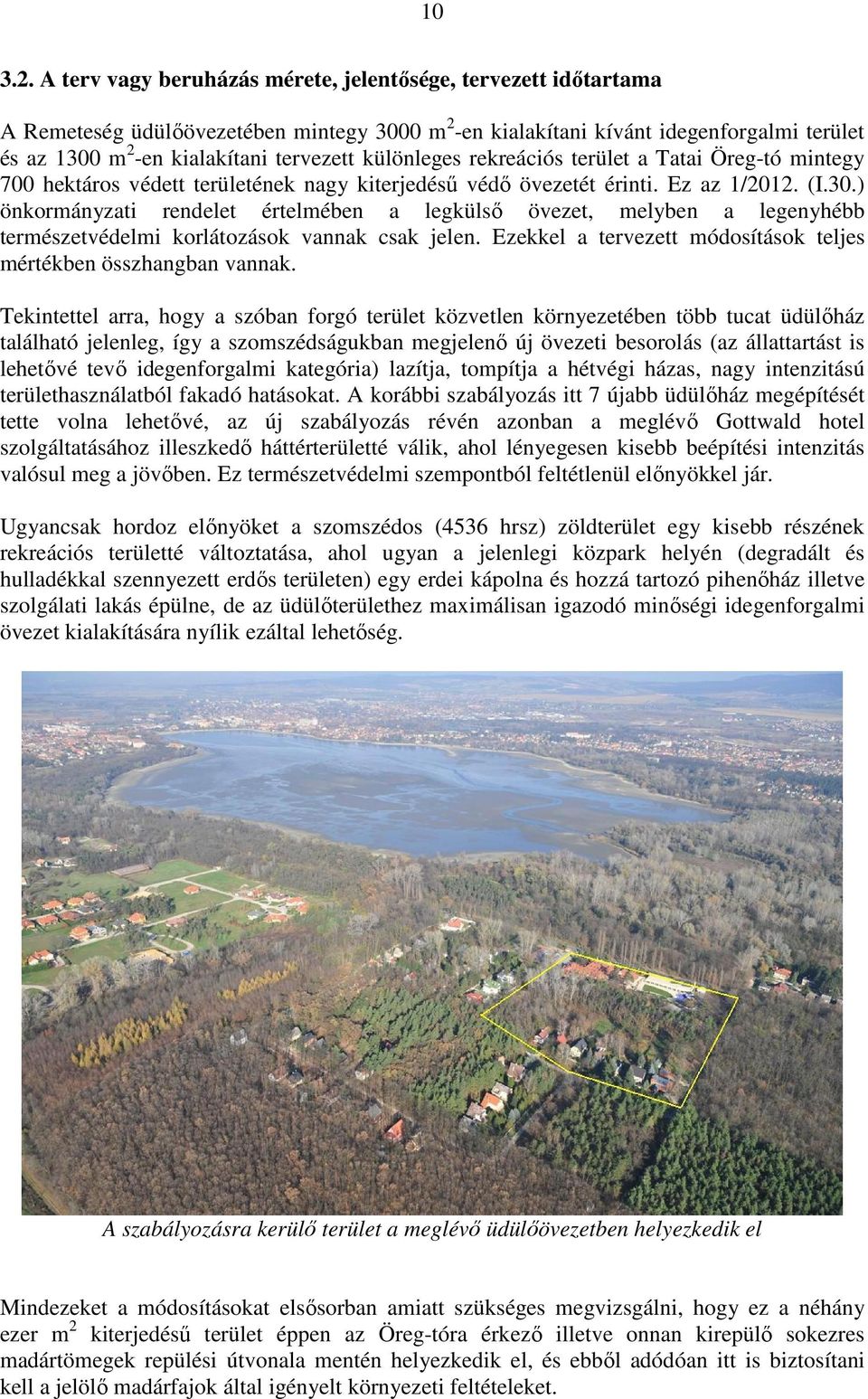 különleges rekreációs terület a Tatai Öreg-tó mintegy 700 hektáros védett területének nagy kiterjedésű védő övezetét érinti. Ez az 1/2012. (I.30.