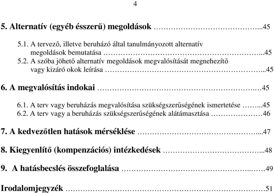 A terv vagy beruházás megvalósítása szükségszerűségének ismertetése...45 6.2.