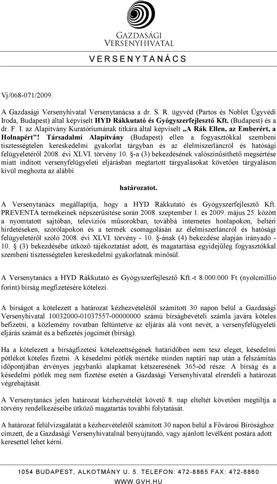 Társadalmi Alapítvány (Budapest) ellen a fogyasztókkal szembeni tisztességtelen kereskedelmi gyakorlat tárgyban és az élelmiszerláncról és hatósági felügyeletérıl 2008. évi LVI. törvény 10.