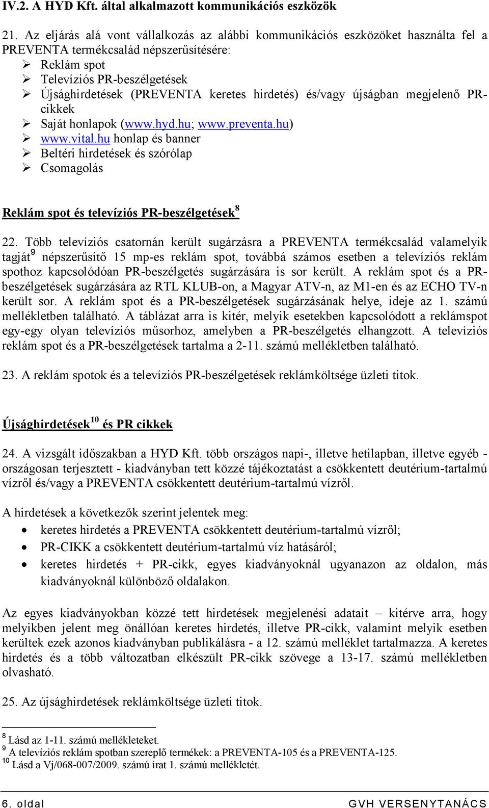 hirdetés) és/vagy újságban megjelenı PRcikkek Saját honlapok (www.hyd.hu; www.preventa.hu) www.vital.