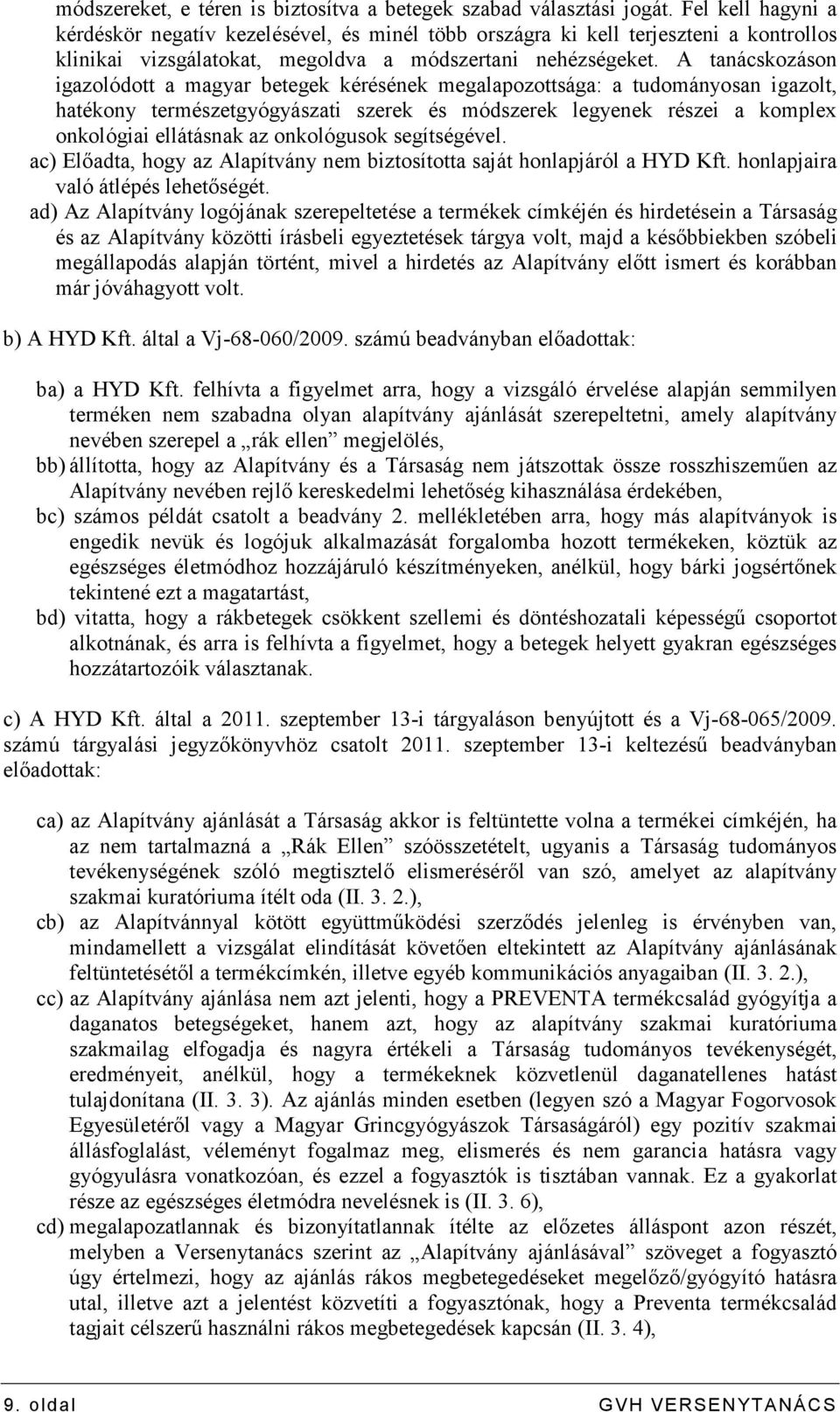 A tanácskozáson igazolódott a magyar betegek kérésének megalapozottsága: a tudományosan igazolt, hatékony természetgyógyászati szerek és módszerek legyenek részei a komplex onkológiai ellátásnak az