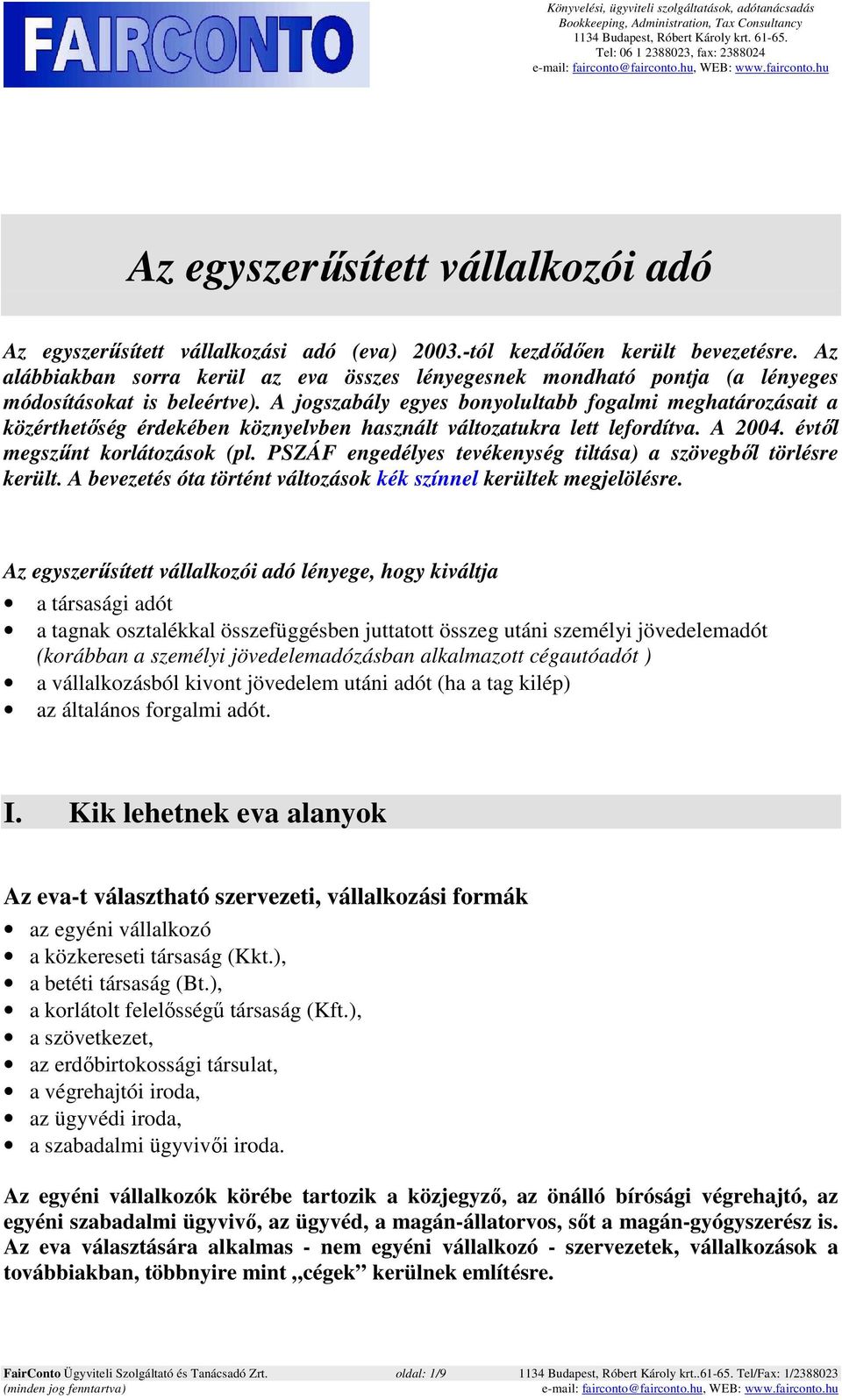 A jogszabály egyes bonyolultabb fogalmi meghatározásait a közérthetőség érdekében köznyelvben használt változatukra lett lefordítva. A 2004. évtől megszűnt korlátozások (pl.